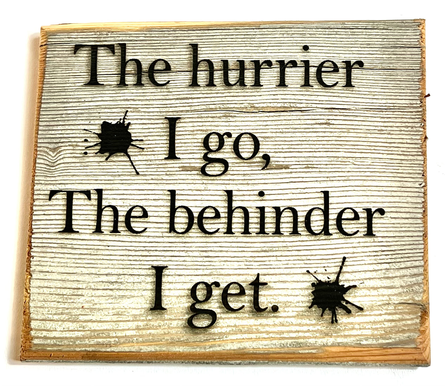 Sign, The Hurrier I go the Behinder I get