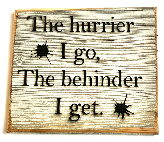 Sign, The Hurrier I go the Behinder I get