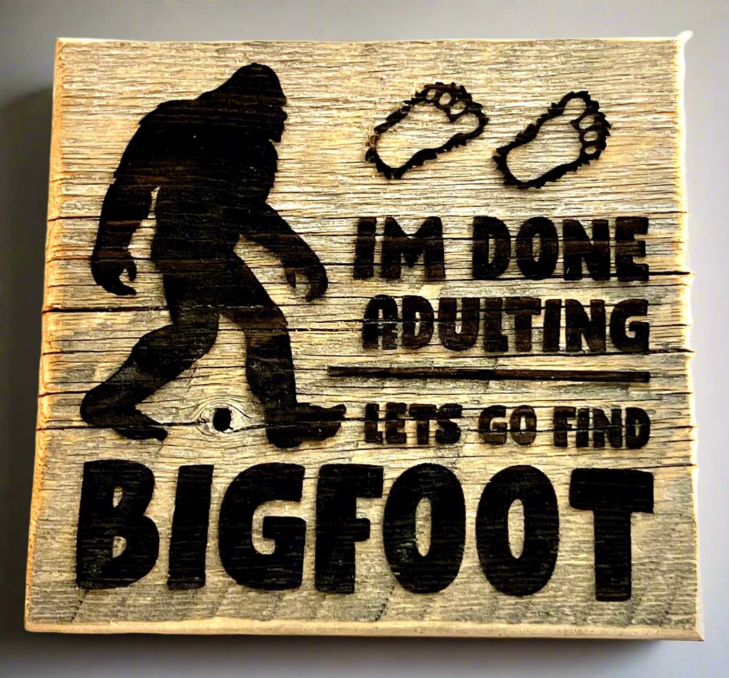 Sign, Done Adulting, Lets Go Find Bigfoot